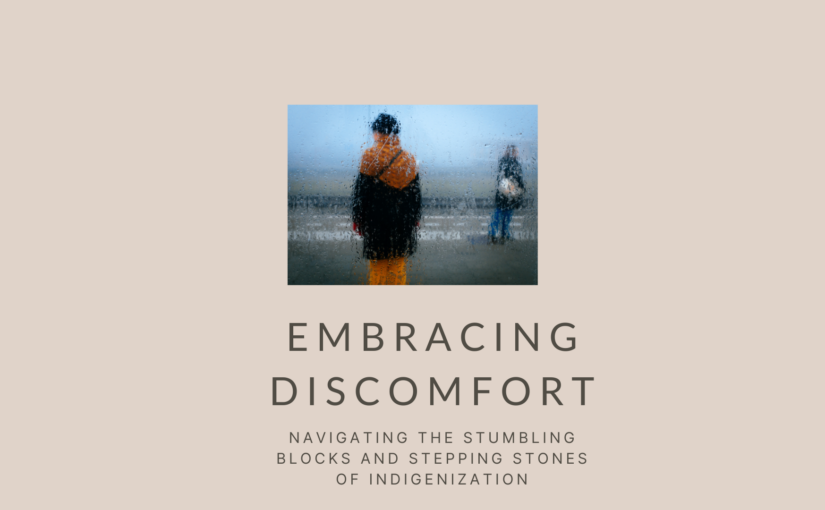 Embracing discomfort: Navigating the stumbling blocks and stepping stones of Indigenization